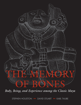 Paperback The Memory of Bones: Body, Being, and Experience Among the Classic Maya Book