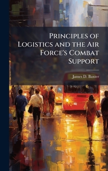Hardcover Principles of Logistics and the Air Force's Combat Support Book