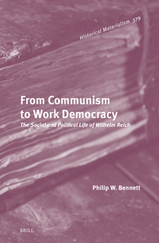 From Communism to Work Democracy: The Social and Political Life of Wilhelm Reich