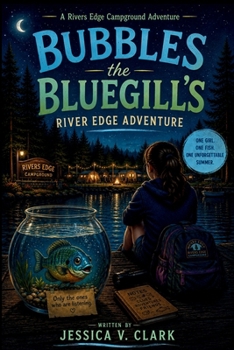 Bubbles the Bluegill's River Edge Adventure: A Rivers Edge Campground Adventure (Bubbles the Bluegill Adventures)