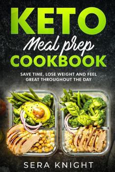 Paperback Keto Meal Prep: Keto Meal Prep Cookbook, Save Time, Lose Weight and Feel Great Throughout the Day.: (Keto Diet for Beginners, Keto Die Book