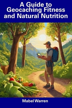 Paperback A Guide to Geocaching Fitness and Natural Nutrition Book