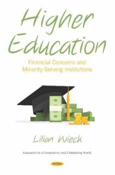Hardcover Higher Education: Financial Concerns and Minority-Serving Institutions (Education in a Competitive and Globalizing World) Book