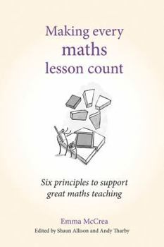 Paperback Making Every Maths Lesson Count: Six Principles to Support Great Maths Teaching Book