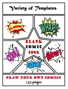 Paperback Blank Comic Book: Draw Your Own Comics - 120 Pages of Fun and Unique Templates - A Large 8.5" x 11" Notebook and Sketchbook for Kids and Book