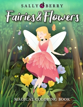 Magical Coloring Book: Fairies & Flowers Coloring Pages for Relaxation and Fun. Easy and Simple Print Designs with Cute Fantasy Scenes and Beautiful Nature