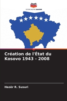 Paperback Création de l'État du Kosovo 1943 - 2008 [French] Book