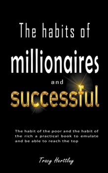 Paperback The Habits of Millionaires and Successful People: A Practical Guide to Emulate and Reach the Top Book