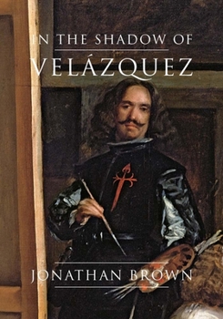 Hardcover In the Shadow of Velázquez: A Life in Art History Book
