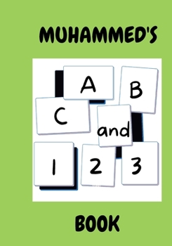 Paperback MUHAMMED'S ABC and 123 BOOK: A Fantastic Personalised Alphabet and Numbers Book. Book