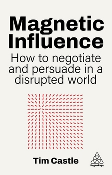 Paperback Magnetic Influence: How to Negotiate and Persuade in a Disrupted World Book