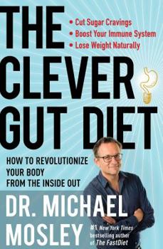 Hardcover The Clever Gut Diet: How to Revolutionize Your Body from the Inside Out Book