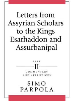 Hardcover Letters from Assyrian Scholars to the Kings Esarhaddon and Assurbanipal: Part II: Commentary and Appendices Book