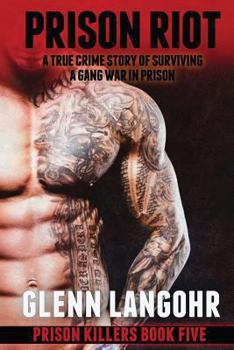 Paperback Prison Riot, A True Crime Story of Surviving a Gang War in Prison: Prison Killers Book 5 Book