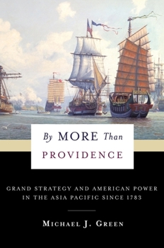 Hardcover By More Than Providence: Grand Strategy and American Power in the Asia Pacific Since 1783 Book