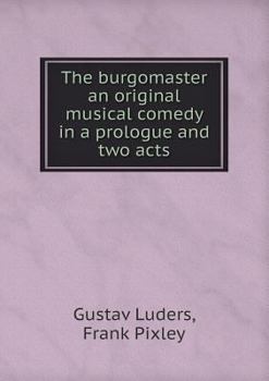 Paperback The burgomaster an original musical comedy in a prologue and two acts Book