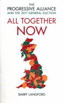 Paperback All Together Now: The Progressive Alliance and the 2017 General Election Campaign Book