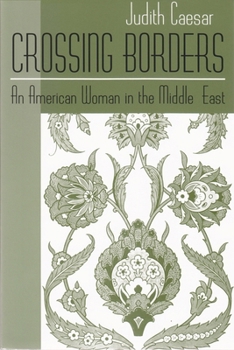 Crossing Borders: An American Woman in the Middle East (Contemporary Issues in the Middle East (Paperback)) - Book  of the Contemporary Issues in the Middle East