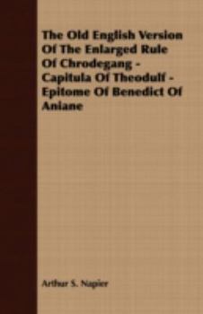 Paperback The Old English Version of the Enlarged Rule of Chrodegang - Capitula of Theodulf - Epitome of Benedict of Aniane Book