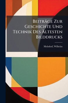 Paperback Beiträge Zur Geschichte Und Technik Des Ältesten Bilddrucks [German] Book