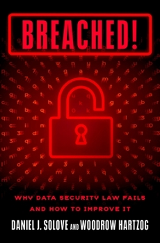 Hardcover Breached!: Why Data Security Law Fails and How to Improve It Book