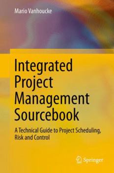 Hardcover Integrated Project Management Sourcebook: A Technical Guide to Project Scheduling, Risk and Control Book