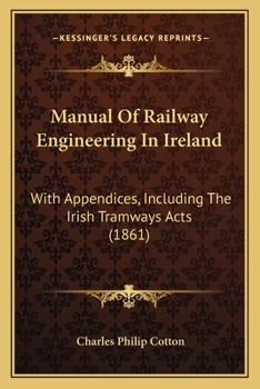 Paperback Manual Of Railway Engineering In Ireland: With Appendices, Including The Irish Tramways Acts (1861) Book