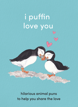 Hardcover I Puffin Love You: Hilarious Animal Puns to Help You Share the Love. The Perfect Little Gift for this Valentine’s Day. Book