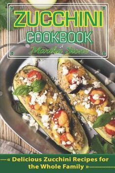 Paperback Zucchini Cookbook: Delicious Zucchini Recipes for the Whole Family Book
