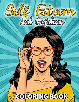 Self Esteem And Confidence Coloring Book: Unique Positive Affirmations For Girls With Colouring Pages