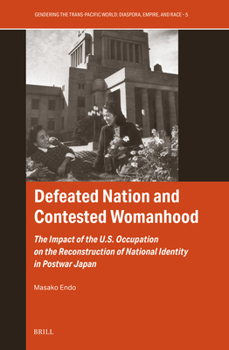 Defeated Nation and Contested Womanhood: The Impact of the U.S. Occupation on the Reconstruction of National Identity in Postwar Japan (Gendering the Trans-Pacific World)