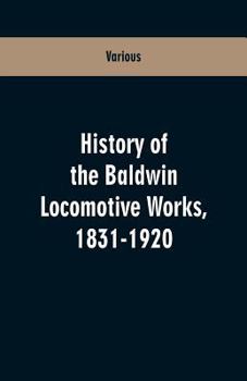 Paperback History Of The Baldwin Locomotive Works, 1831-1920 Book