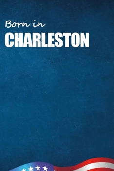 Born in Charleston: City Of Bird in Charleston USA Notebook. Best Gift Birthday or Special Event. Hight Quality, 110 Lined Pages 6x9 Inches.