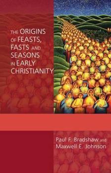 Paperback The Origins of Feasts, Fasts and Seasons in Early Christianity Book