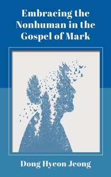 Hardcover Embracing the Nonhuman in the Gospel of Mark Book