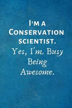 Paperback I'm a Conservation Scientist. Yes, I'm Busy Being Awesome: Lined Blank Notebook Journal Book