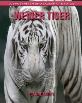 Wei?er Tiger: Lustige Fakten und sagenhafte Fotos