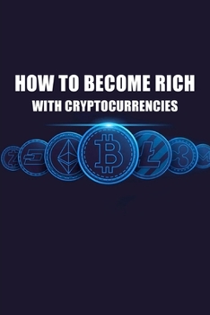 Paperback How To Become Rich WIith Cryptocurrencies: Learn About Bitcoin, Ethereum and Other Cryptocurrencies Book