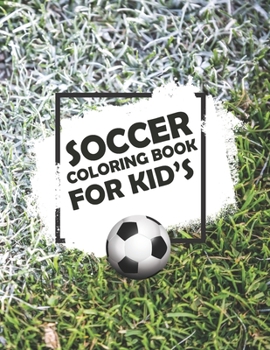 Paperback Soccer Coloring Book For Kids: Soccer Lovers Colouring Book for Kids, Children, Players, Boys & Girls, Age 4-8, 8-12 - Kids Football Activity Book