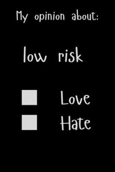 My opinion about: Low risk Love Hate: Show Your Opinion, Great Gift Idea With Funny Text On Cover, Great Motivational, Unique Notebook, Journal, Diary