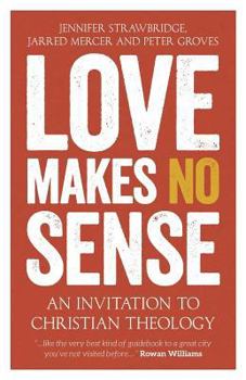 Paperback Love Makes No Sense: An Invitation to Christian Theology Book