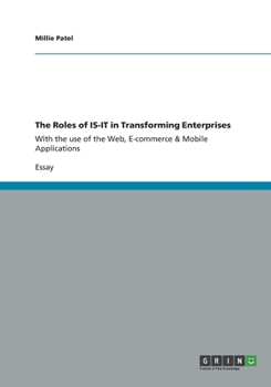 Paperback The Roles of IS-IT in Transforming Enterprises: With the use of the Web, E-commerce & Mobile Applications Book