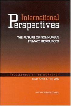 Paperback International Perspectives: The Future of Nonhuman Primate Resources: Proceedings of the Workshop Held April 17-19, 2002 Book