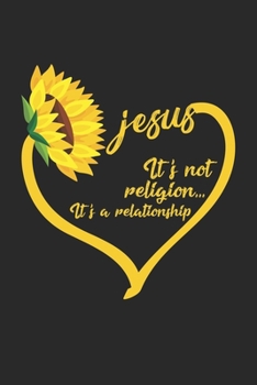 Jesus It's Not A Religion It's A Relationship: Religion It's A Relationship - Jesus Sunflower Christian Notebook 6x9 Inches 120 lined pages for notes ... | Organizer writing book planner diar