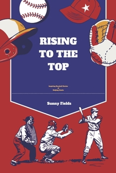 Paperback Rising to the Top: Inspiring Baseball Stories of Defying Limits Book