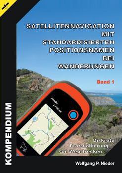 Paperback Satellitennavigation mit standardisierten Positionsnamen bei Wanderungen: Diskrete Protokollierung von Wegstrecken - Band 1 [German] Book