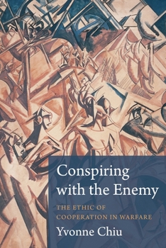 Hardcover Conspiring with the Enemy: The Ethic of Cooperation in Warfare Book