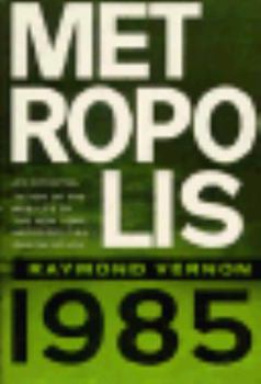 Hardcover Metropolis 1985: An Interpretation of the Findings of the New York Metropolitan Region Study Book