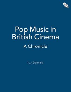 Pop Music in British Cinema: A Chronicle (BFI Film Classics)