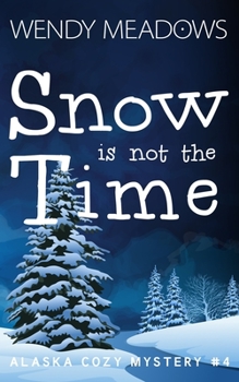 Snow is not the Time - Book #4 of the Alaska